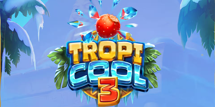 Tropicool 3 Slot Grafis Memukau Bonus Menggiurkan
