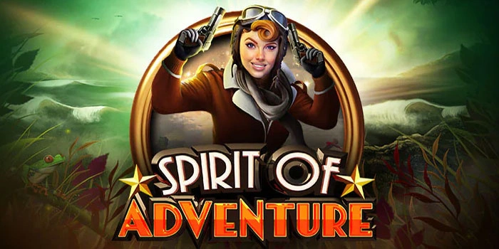 Trik Pasti Untuk Meraih Profit Gede di Slot Spirit Of Adventure