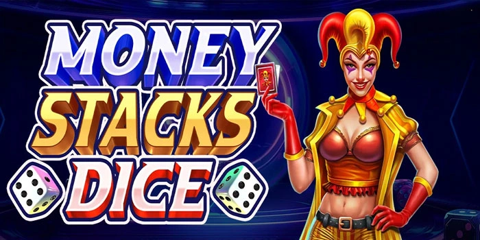 Money Stacks Dice: Panduan Lengkap Hasilkan Maxwin